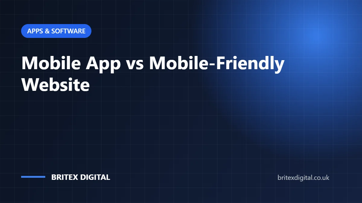 Mobile App vs Mobile-Friendly Website: Which Does Your Business Need?